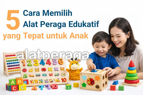 5 Cara Memilih Alat Peraga Edukatif yang Tepat untuk Anak