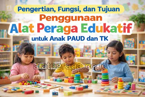 Pengertian, Fungsi, dan Tujuan Penggunaan Alat Peraga Edukatif untuk Anak PAUD dan TK